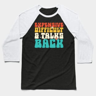 Expensive difficult and talks back Baseball T-Shirt